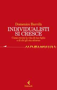 Individualisti si cresce. Come rovini la vita di tuo figlio e di chi gli sta attorno