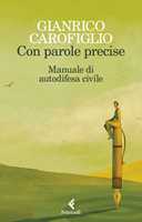 Libro Con parole precise. Manuale di autodifesa civile Gianrico Carofiglio