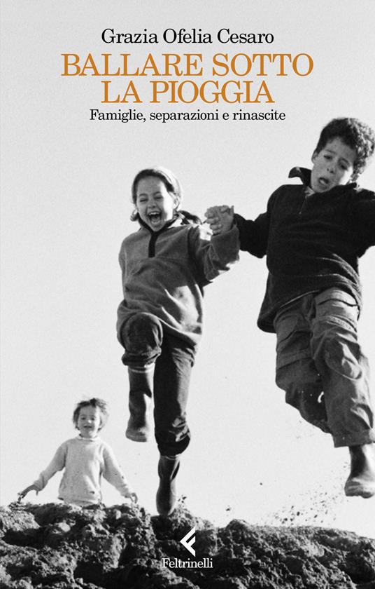 Ballare sotto la pioggia. Famiglie, separazioni e rinascite - Grazia Ofelia Cesaro - copertina