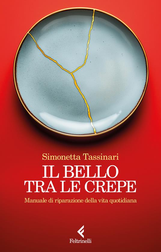 Il bello tra le crepe. Manuale di riparazione della vita quotidiana - Simonetta Tassinari - copertina