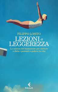 Libro Lezioni di leggerezza. La scienza del buonumore per mettere a dieta i pensieri e godersi la vita Filippo Losito