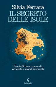 Il segreto delle isole. Storie di linee, memorie nascoste e mondi inventati