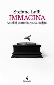 Immagina. Antidoti contro la rassegnazione