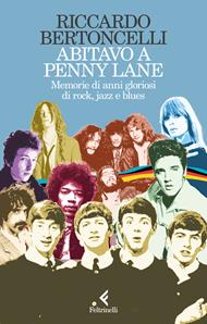 Abitavo a Penny Lane. Memorie di anni gloriosi di rock, jazz e blues