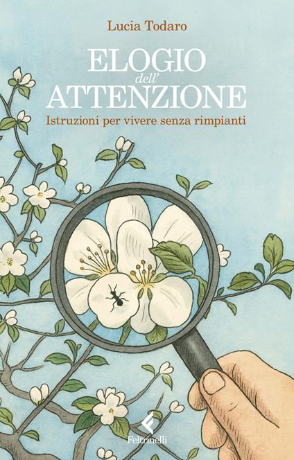 Elogio dell'attenzione. Istruzioni per vivere senza rimpianti - Lucia Todaro - copertina
