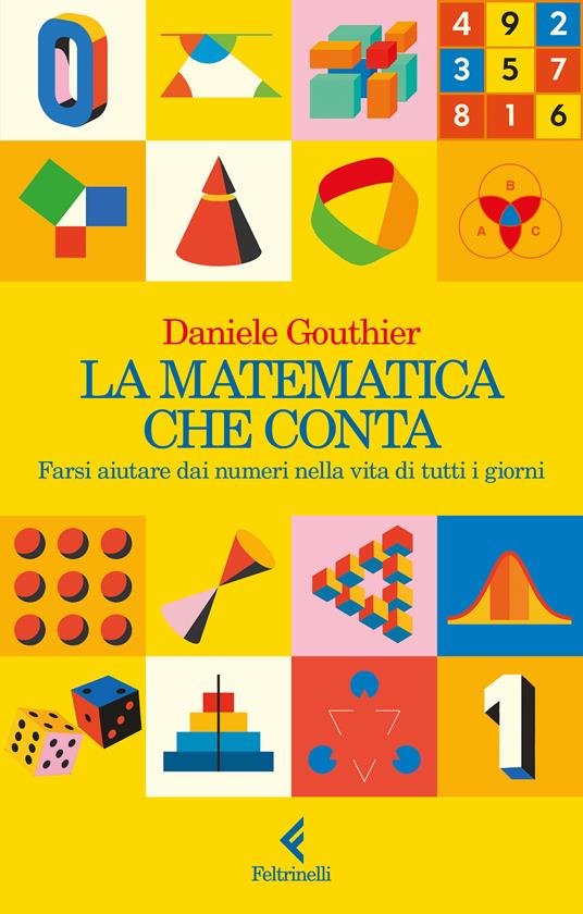 La matematica che conta. Farsi aiutare dai numeri nella vita di tutti i giorni - Daniele Gouthier - copertina