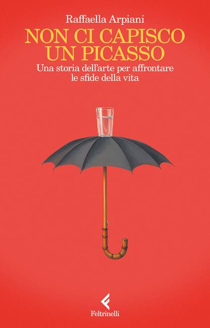 Non ci capisco un Picasso. Una storia dell’arte per affrontare le sfide della vita - Raffaella Arpiani - copertina