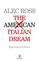 Libro The Italian dream. Riprendersi il futuro Alec Ross