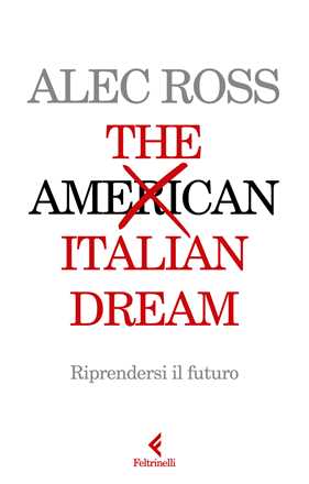 Libro The Italian dream. Riprendersi il futuro Alec Ross