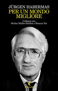 Per un mondo migliore. Colloqui con Stefan Müller-Doohm e Roman Yos