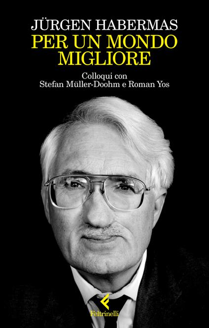 Per un mondo migliore. Colloqui con Stefan Müller-Doohm e Roman Yos - Jürgen Habermas - copertina