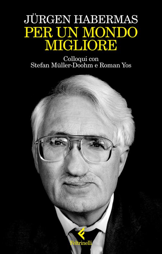 Per un mondo migliore. Colloqui con Stefan Müller-Doohm e Roman Yos - Jürgen Habermas - copertina