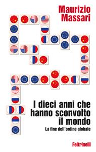 I dieci anni che hanno sconvolto il mondo. La fine dell'ordine globale