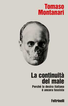 Libro La continuità del male. Perché la destra italiana è ancora fascista Tomaso Montanari
