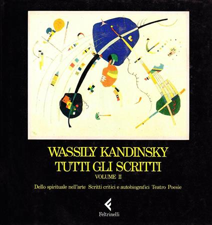 Tutti gli scritti. Vol. 2: Dello spirituale nell'arte, scritti critici e autobiografici, teatro, poesie. - Vasilij Kandinskij - copertina