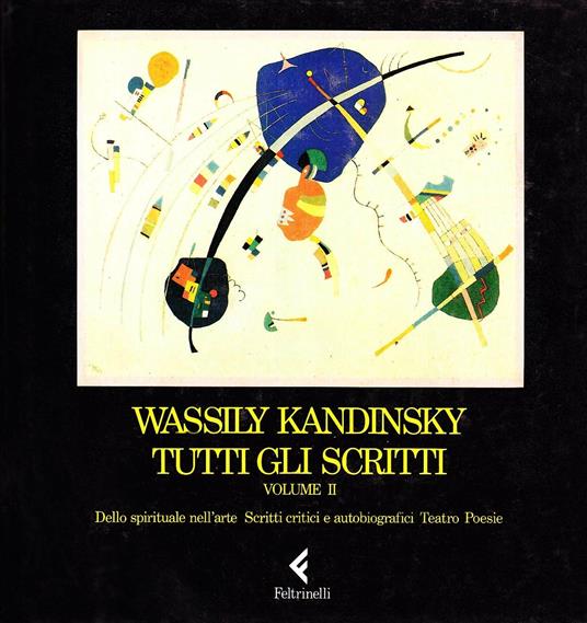 Tutti gli scritti. Vol. 2: Dello spirituale nell'arte, scritti critici e autobiografici, teatro, poesie. - Vasilij Kandinskij - copertina