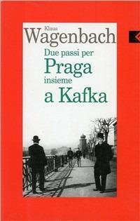 Due passi per Praga insieme a Kafka - Klaus Wagenbach - copertina