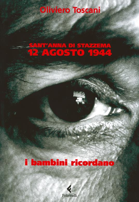 Sant'Anna di Stazzema. 12 agosto 1944. I bambini ricordano - Oliviero Toscani - copertina
