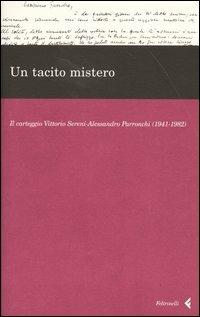 Un tacito mistero. Il carteggio Vittorio Sereni-Alessandro Parronchi (1941-1982) - copertina