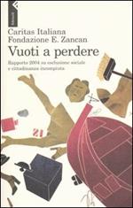 Vuoti a perdere. Rapporto 2004 su esclusione sociale e cittadinanza incompiuta