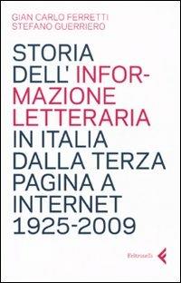 Storia dell'informazione letteraria in Italia dalla terza pagina a internet. 1925-2009 - Giancarlo Ferretti,Stefano Guerriero - copertina