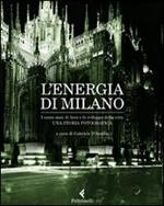 L' energia di Milano. I cento anni di Aem e lo sviluppo della città. Una storia fotografica