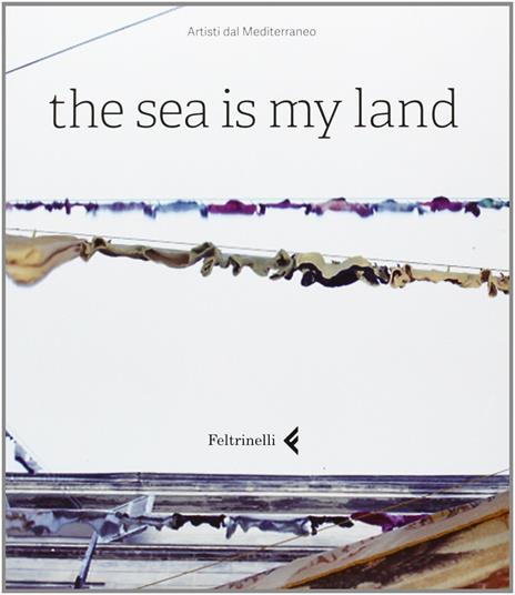 The sea is my land. Ediz. italiana e inglese - 2