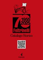 Catalogo storico Feltrinelli. 1955-2025