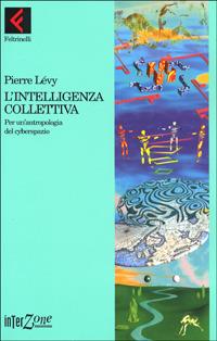 L' intelligenza collettiva. Per un'antropologia del cyberspazio - Pierre Lévy - copertina