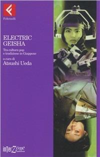 Electric geisha. Tra cultura pop e tradizione in Giappone - copertina