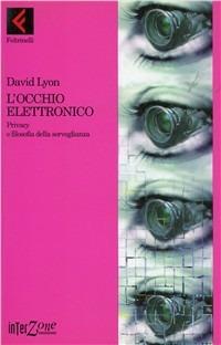 L' occhio elettronico. Privacy e filosofia della sorveglianza - David Lyon - copertina