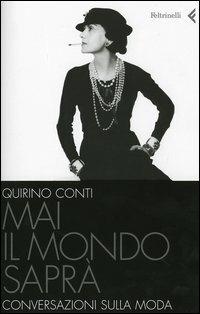 Mai il mondo saprà. Conversazioni sulla moda - Quirino Conti - copertina