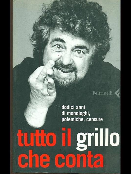 Tutto il Grillo che conta. Dodici anni di monologhi, polemiche, censure - Beppe Grillo - 2