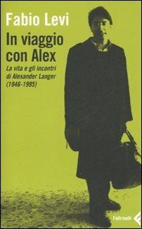 In viaggio con Alex. La vita e gli incontri di Alexander Langer (1946-1995) - Fabio Levi - copertina