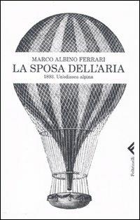 La sposa dell'aria. 1893. Un'odissea alpina - Marco A. Ferrari - copertina
