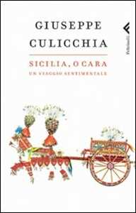 Libro Sicilia, o cara. Un viaggio sentimentale Giuseppe Culicchia