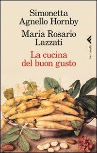 La cucina del buon gusto - Simonetta Agnello Hornby,Maria Rosario Lazzati - copertina