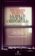 La dolce luce del crepuscolo. Parigi-New York. L'età d'oro dell'editoria