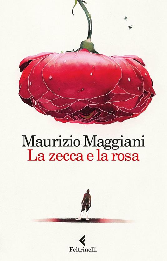 La zecca e la rosa. Vivario di un naturalista domestico - Maurizio Maggiani - copertina