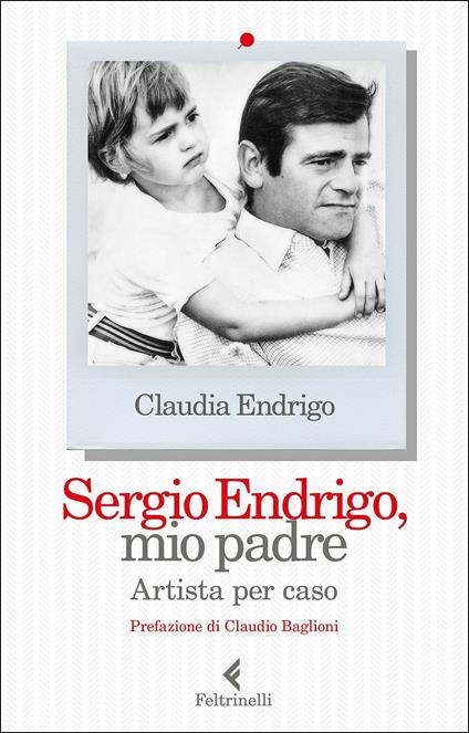 Sergio Endrigo, mio padre. Artista per caso - Claudia Endrigo - copertina