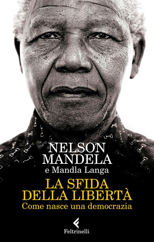 La sfida della libertà. Come nasce una democrazia - Nelson Mandela,Mandla Langa - copertina