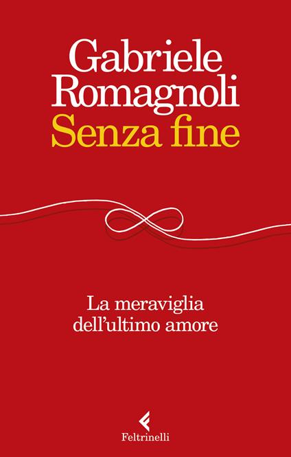 Senza fine. La meraviglia dell'ultimo amore - Gabriele Romagnoli - copertina