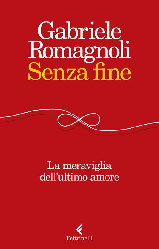 Senza fine. La meraviglia dell'ultimo amore - Gabriele Romagnoli - copertina