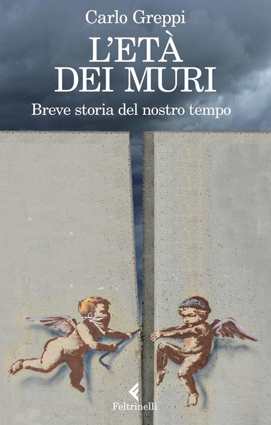 L'età dei muri. Breve storia del nostro tempo - Carlo Greppi - copertina