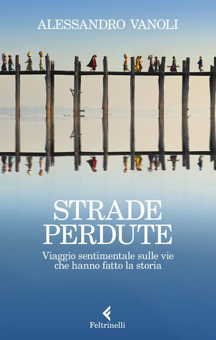 Strade perdute. Viaggio sentimentale sulle vie che hanno fatto la storia - Alessandro Vanoli - copertina