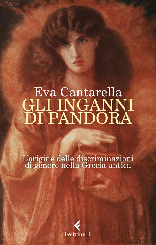 Gli inganni di Pandora. L'origine delle discriminazioni di genere nella Grecia antica - Eva Cantarella - copertina