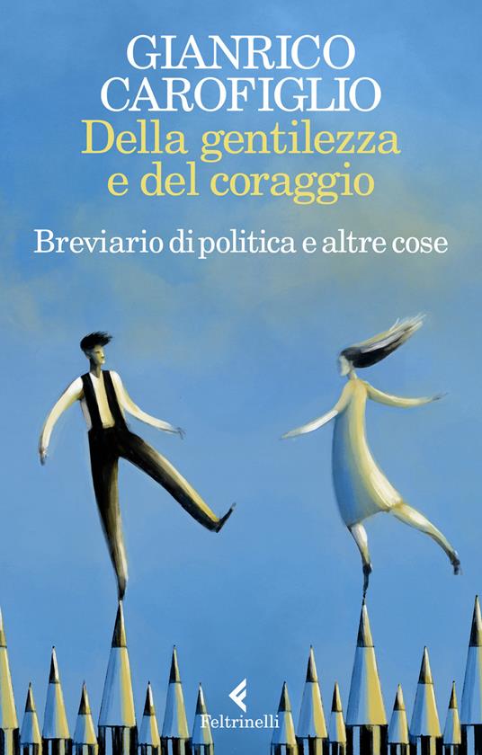 Della gentilezza e del coraggio. Breviario di politica e altre cose - Gianrico Carofiglio - copertina