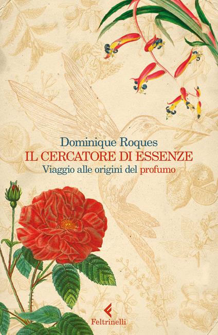 Il cercatore di essenze. Viaggio alle origini del profumo - Dominique Roques - copertina