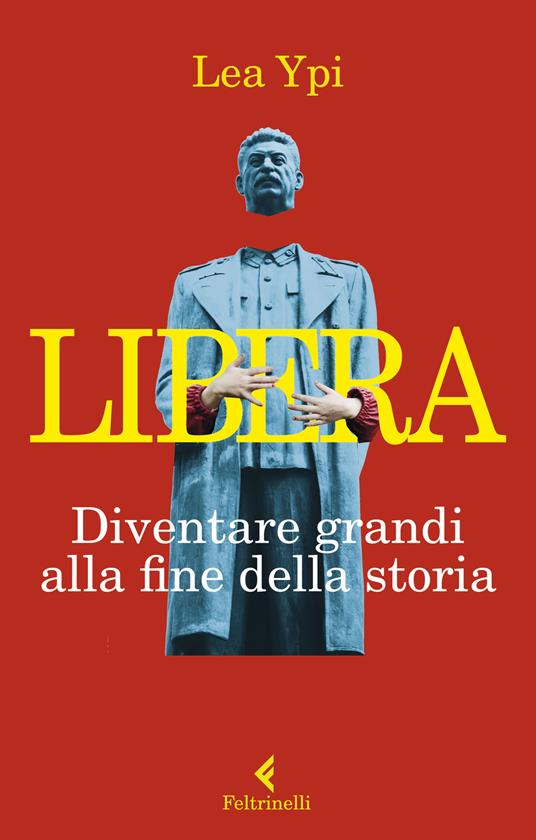 Libera. Diventare grandi alla fine della storia - Lea Ypi - copertina