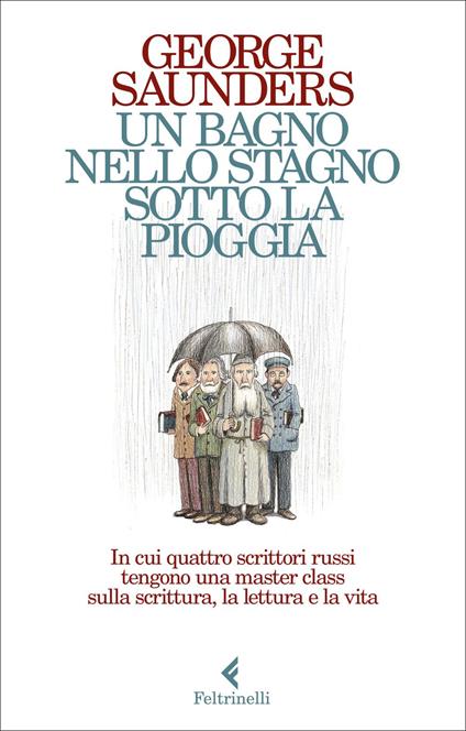 Un bagno nello stagno sotto la pioggia. In cui quattro scrittori russi tengono una master class sulla scrittura, la lettura e la vita - George Saunders - copertina